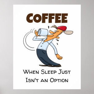 Coffee - When Sleep Just Isn't An Option Cartoon Poster
