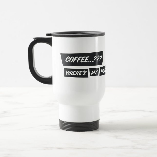 Coffee...??? Where’s my freakin’ champagne..?!? Travel Mug (Left)