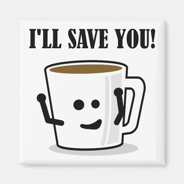 Coffee Will Save You Funny Fridge Magnet (Front)