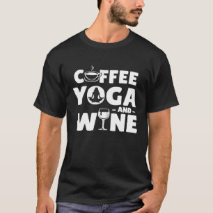 Coffee Wine and Yoga Funny T-Shirt