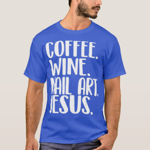 Coffee Wine Nail Art Jesus Nail tech shirt