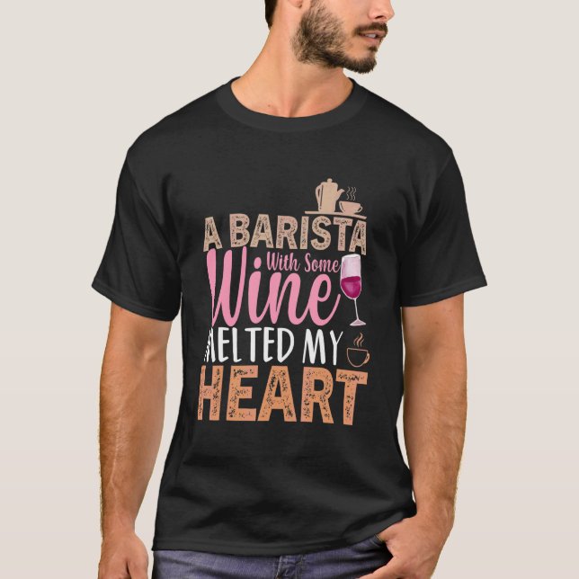Coffee Wine Quote Barista Cool Coffee Wine 3 T-Shirt (Front)