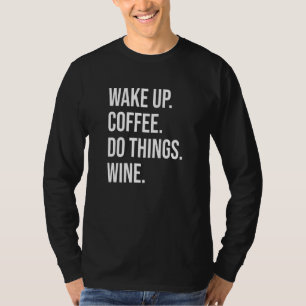 Coffee Wine - Wake up Coffee Do Things Wine T-Shirt
