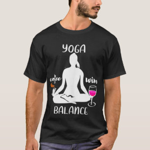 Coffee Wine Yoga Balance Funny Humour Gift  T-Shirt