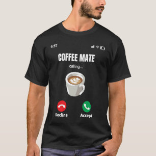 Coffee WorkMate is Calling Espresso Latte Mocha Co T-Shirt