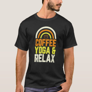 Coffee Yoga And Relax Stylish Trendy Urban Coffee T-Shirt