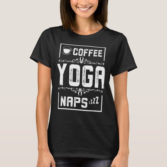 coffee yoga naps T-Shirt (Front)