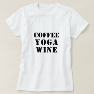 Coffee Yoga Wine Shirt - Funny Saying Graphic Tee