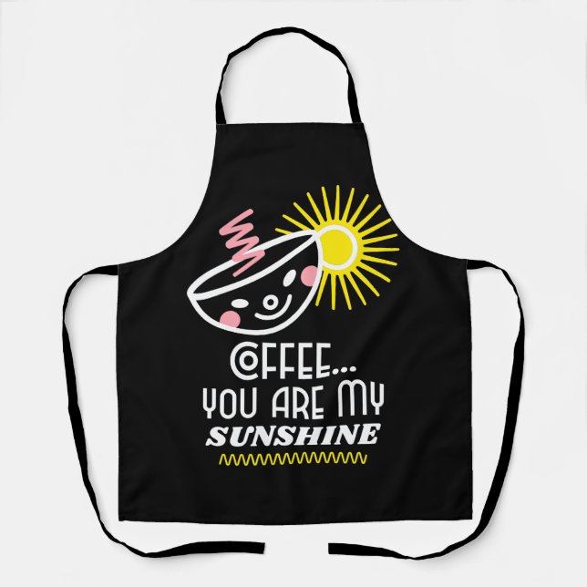 Coffee...You Are My Sunshine Coffee Lovers Apron (Front)