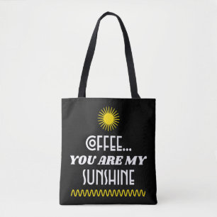 Coffee...You Are My Sunshine Tote