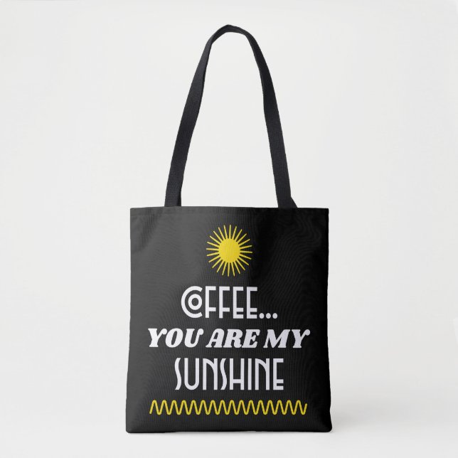Coffee...You Are My Sunshine Tote (Front)