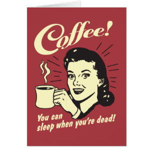 Coffee: You Can Sleep When Dead