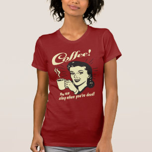 Coffee: You Can Sleep When Dead T-Shirt
