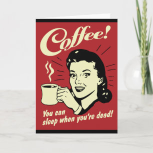 Coffee You Can Sleep When You're Dead Card