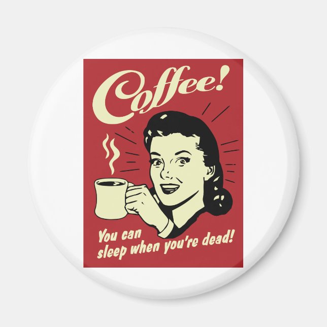 Coffee You Can Sleep When You're Dead Magnet (Front)