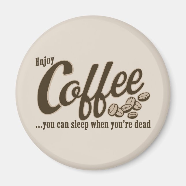 Coffee you can sleep when you're dead magnet (Front)