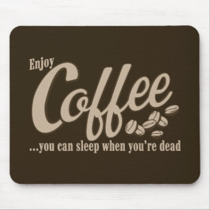 Coffee you can sleep when you're dead mouse mat