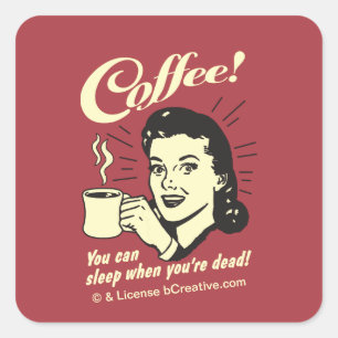 Coffee! You can sleep when you're dead! Square Sticker