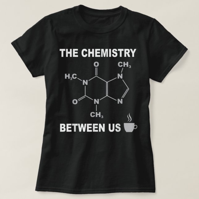 CoffeeCaffeine Molecule Shirt With Funny Saying (Design Front)