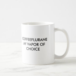 COFFEEFLURANEMY VAPOR OF CHOICE, COFFEEFLURANEM... COFFEE MUG