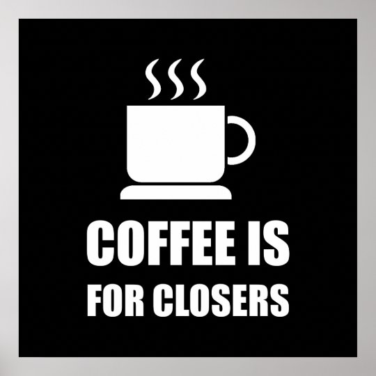 Coffees For Closers Sales Rep Funny Poster Zazzle.co.uk