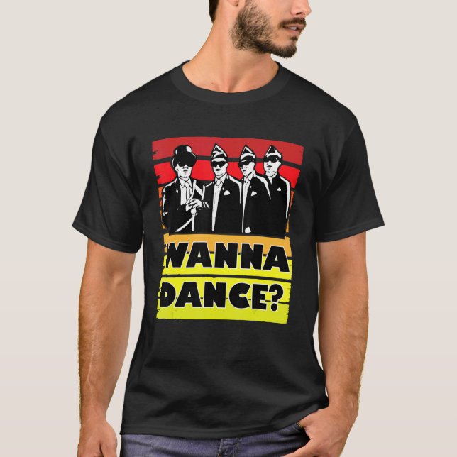 Coffin Dance Meme Wanna Dance  Dance With Us T-Shirt (Front)
