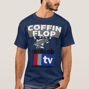 Coffin Flop A Corncob TV Original Series T-Shirt