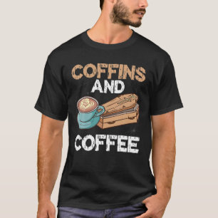 Coffins And Coffee Funeral, Burial Coffin T-Shirt
