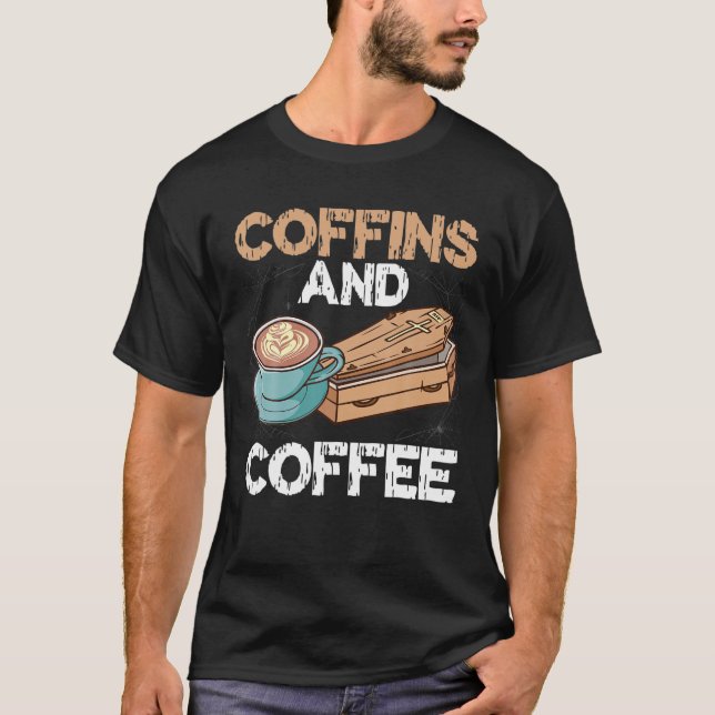 Coffins And Coffee Funeral, Burial Coffin T-Shirt (Front)