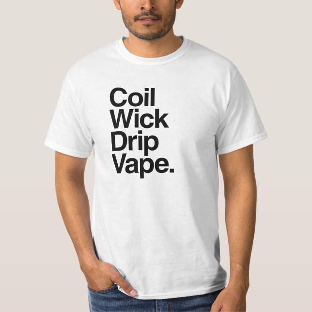 Coil Wick Drip Vape T Shirt (Front)