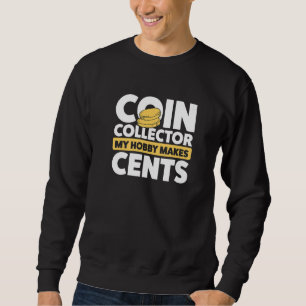Coin Collecting Apparel Coin Collector My Hobby Ma Sweatshirt
