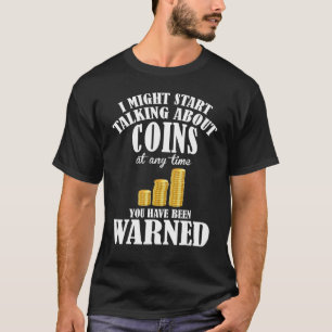 Coin Collecting Coin Collector You Have Been Warn T-Shirt