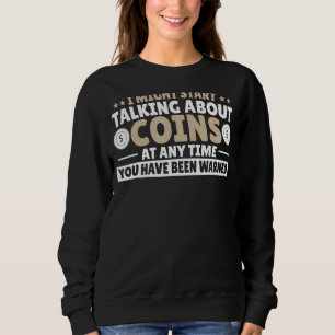 Coin Collecting Coins For Collectors Numismatist Sweatshirt
