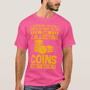 Coin Collecting Collectors Numismatic Funny Coin C T-Shirt