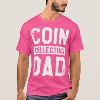 Coin Collecting Dad Collector Numismatics Numismat T-Shirt
