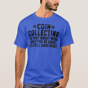 Coin Collecting Enthusiast Numismatist Collector T-Shirt