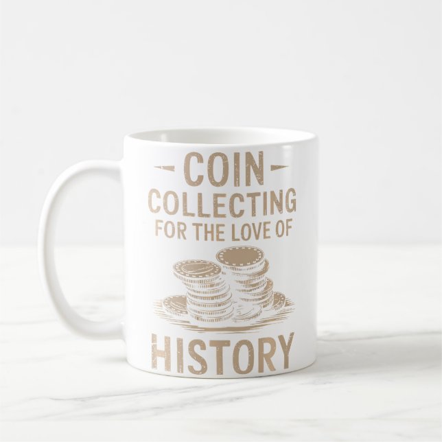 Coin Collecting For The Love Of History Numismatic Coffee Mug (Left)