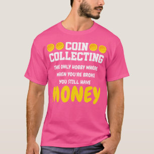 Coin Collecting Hobby Currency Money Numismatist B T-Shirt