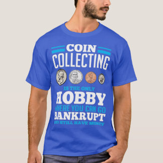 Coin Collecting Hobby  Funny Coin Collector gift T-Shirt