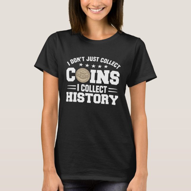 Coin Collecting Hobby Numismatist Numismatic Coin  T-Shirt (Front)