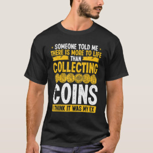 Coin Collecting Humor It was my Ex Funny Collector T-Shirt
