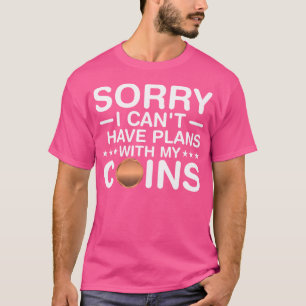 Coin Collecting I Have Plans With My Coins Funny N T-Shirt