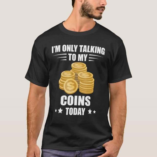 Coin Collecting I m Only Talking Numismatist Coin  T-Shirt (Front)