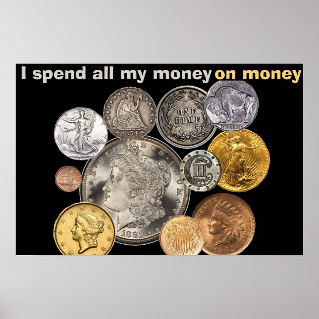 Coin Collecting: I spend all my money on money Poster (Front)