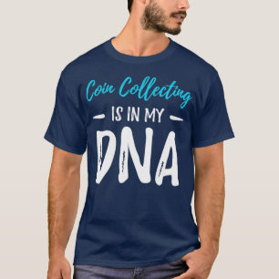 Coin Collecting Is In My DNA Collectors Gift T-Shirt