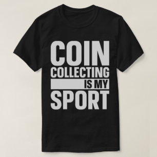 Coin Collecting Is My Sport T-Shirt