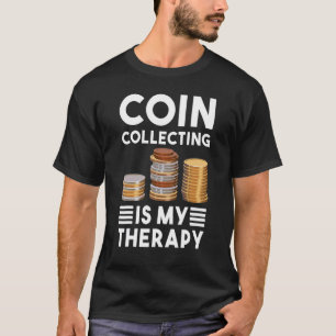 Coin Collecting Is My Therapy Numismatics Coin Col T-Shirt