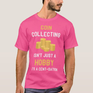 Coin Collecting Isn'T Just A Hobby Collector Numis T-Shirt