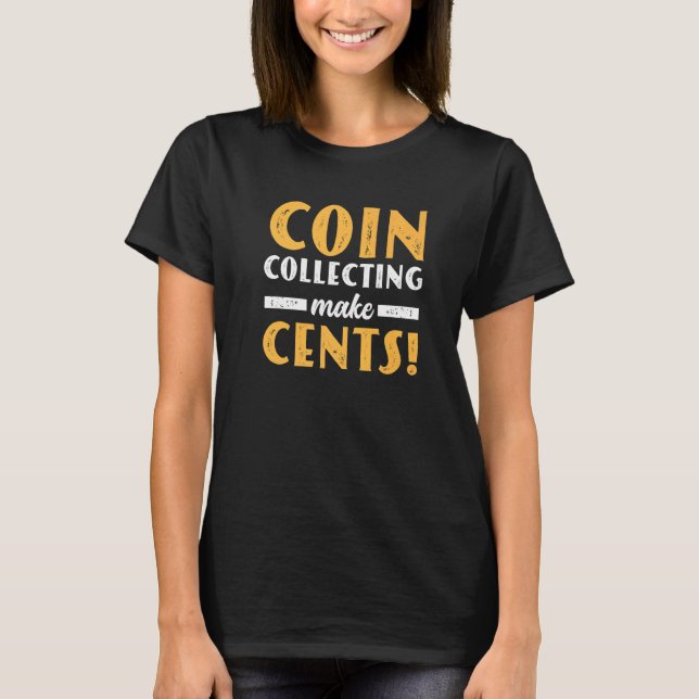 Coin Collecting Make Cents For Coin Collector Numi T-Shirt (Front)