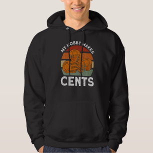Coin Collecting My Hobby Makes Cents Coin Collecto Hoodie